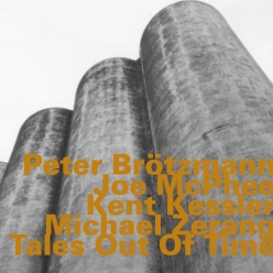 Joe McPhee, Peter Brotzmann, Kent Kessler & Michael Zerang - Tales Out Of Time